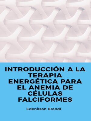 cover image of INTRODUCCIÓN a LA TERAPIA ENERGÉTICA PARA EL ANEMIA DE CÉLULAS FALCIFORMES